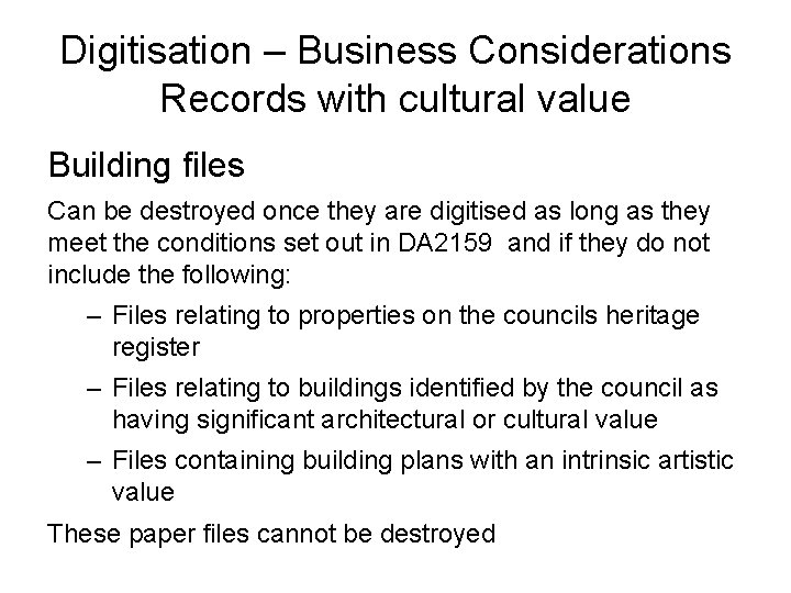 Digitisation – Business Considerations Records with cultural value Building files Can be destroyed once