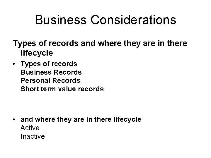 Business Considerations Types of records and where they are in there lifecycle • Types