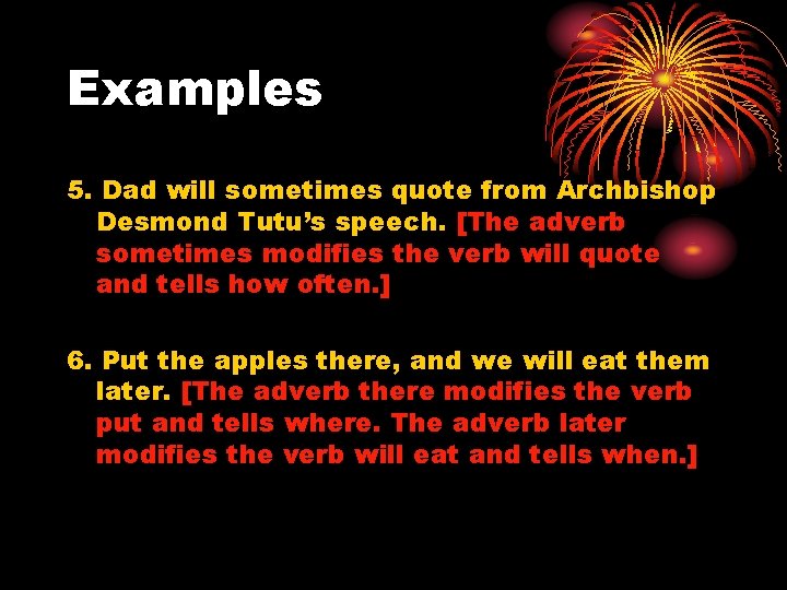 Examples 5. Dad will sometimes quote from Archbishop Desmond Tutu’s speech. [The adverb sometimes