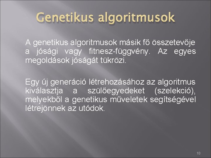 Genetikus algoritmusok A genetikus algoritmusok másik fő összetevője a jósági vagy fitnesz-függvény. Az egyes