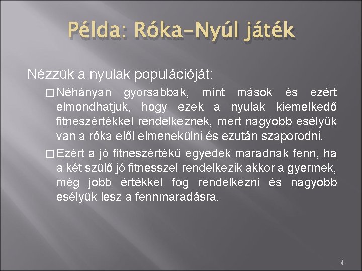 Példa: Róka-Nyúl játék Nézzük a nyulak populációját: � Néhányan gyorsabbak, mint mások és ezért