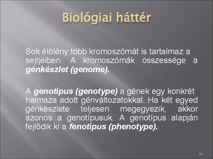 Biológiai háttér Sok élőlény több kromoszómát is tartalmaz a sejtjeiben. A kromoszómák összessége a