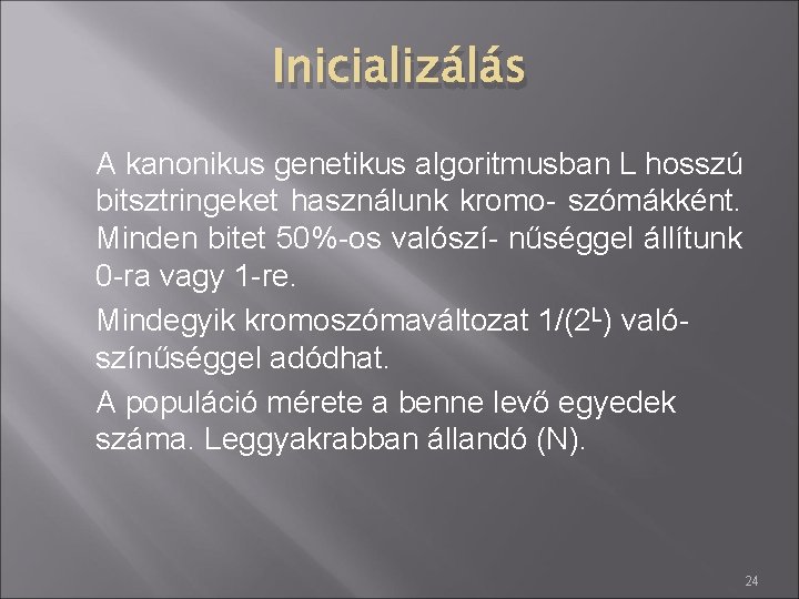 Inicializálás A kanonikus genetikus algoritmusban L hosszú bitsztringeket használunk kromo- szómákként. Minden bitet 50%-os