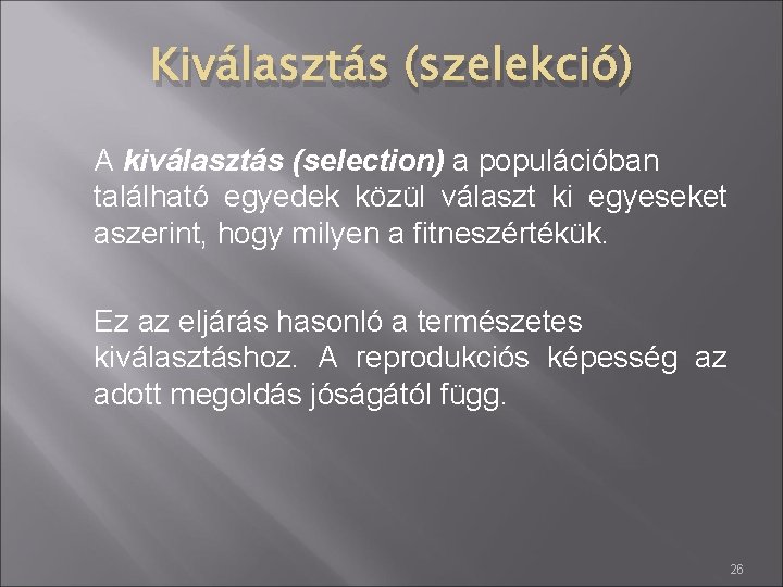 Kiválasztás (szelekció) A kiválasztás (selection) a populációban található egyedek közül választ ki egyeseket aszerint,