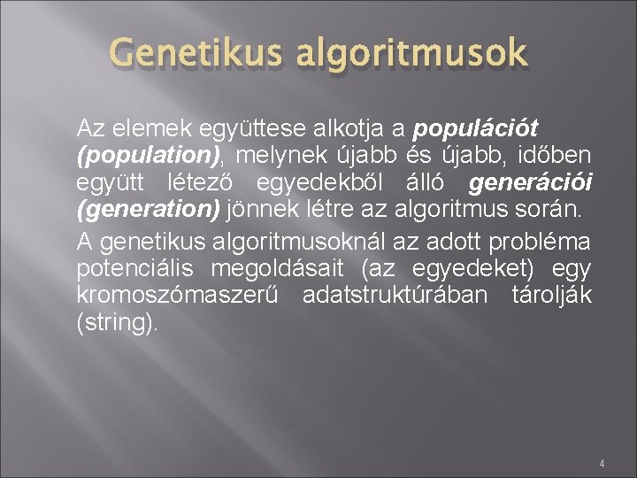 Genetikus algoritmusok Az elemek együttese alkotja a populációt (population), melynek újabb és újabb, időben