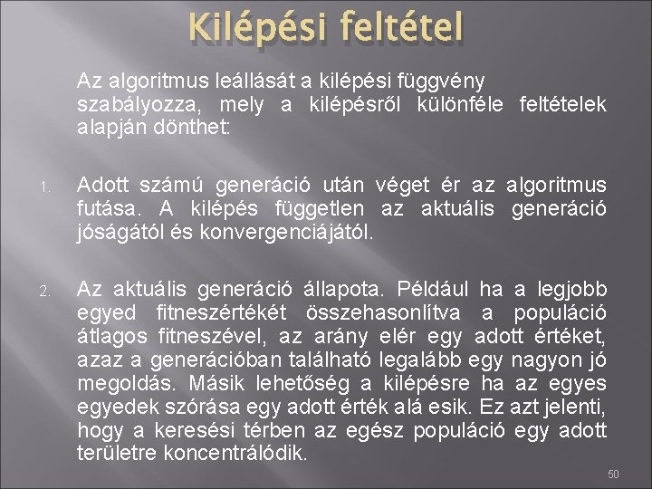 Kilépési feltétel Az algoritmus leállását a kilépési függvény szabályozza, mely a kilépésről különféle feltételek