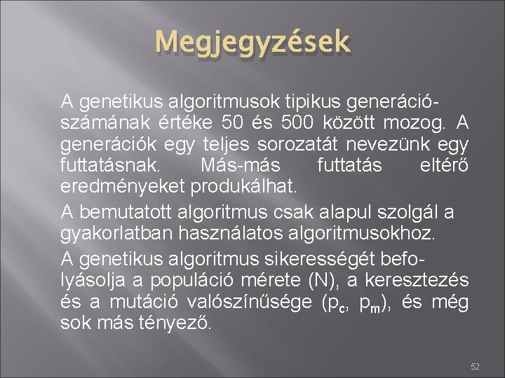 Megjegyzések A genetikus algoritmusok tipikus generációszámának értéke 50 és 500 között mozog. A generációk