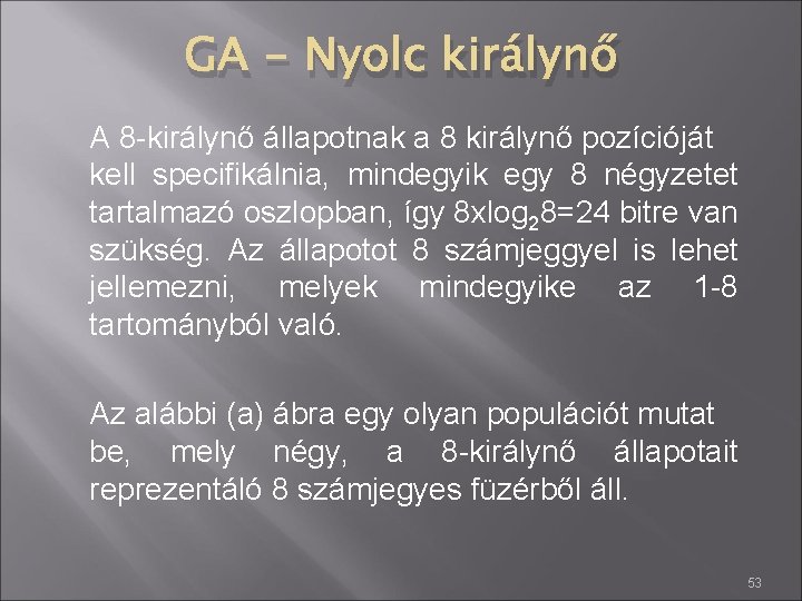 GA - Nyolc királynő A 8 -királynő állapotnak a 8 királynő pozícióját kell specifikálnia,