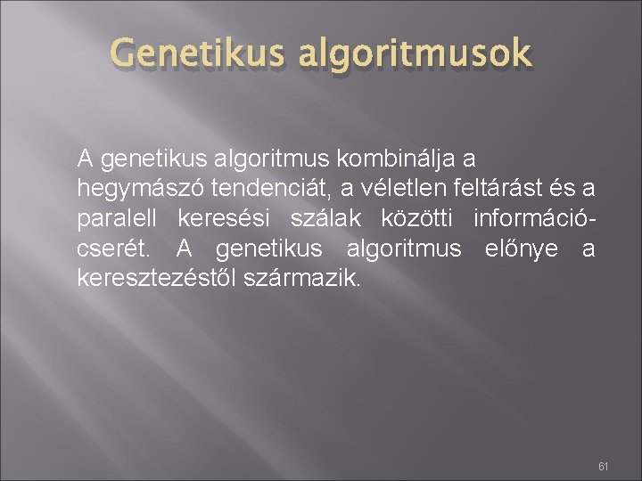 Genetikus algoritmusok A genetikus algoritmus kombinálja a hegymászó tendenciát, a véletlen feltárást és a