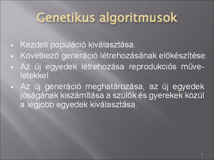 Genetikus algoritmusok § § Kezdeti populáció kiválasztása. Következő generáció létrehozásának előkészítése. Az új egyedek