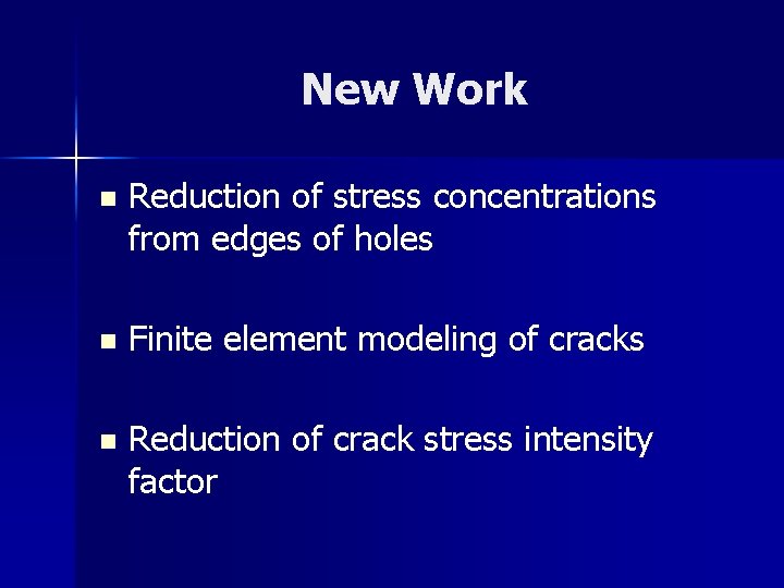 New Work n Reduction of stress concentrations from edges of holes n Finite element