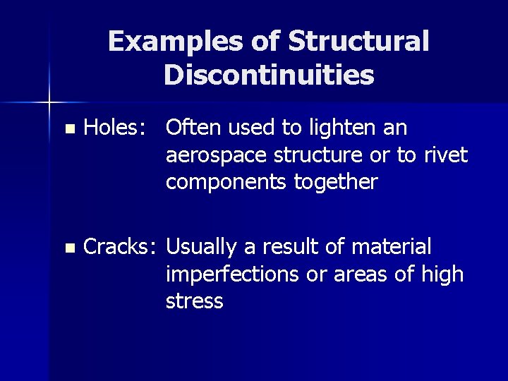 Examples of Structural Discontinuities n Holes: Often used to lighten an aerospace structure or