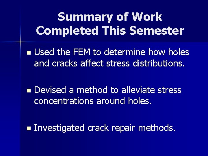 Summary of Work Completed This Semester n Used the FEM to determine how holes