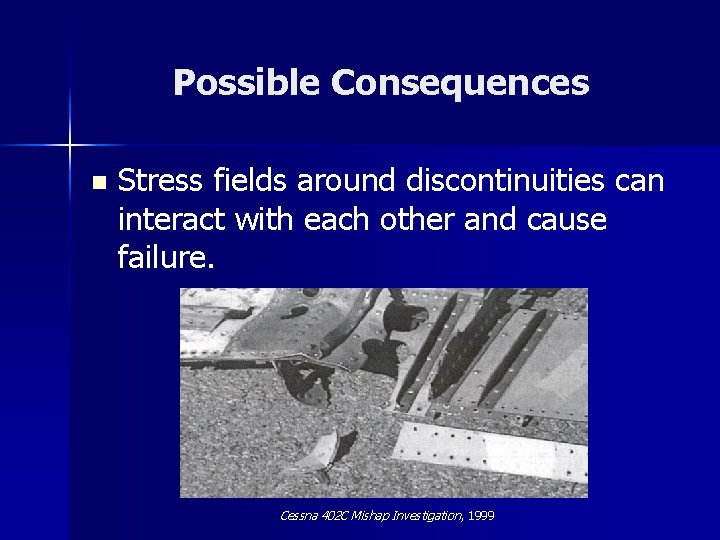 Possible Consequences n Stress fields around discontinuities can interact with each other and cause