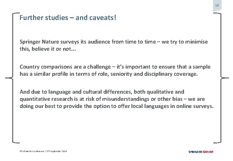 19 Further studies – and caveats! Springer Nature surveys its audience from time to