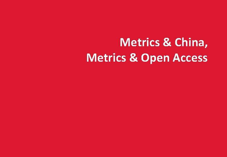 26 Metrics & China, Metrics & Open Access 3 rd Altmetrics Conference / 27