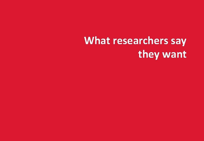 34 What researchers say they want 3 rd Altmetrics Conference / 27 th September