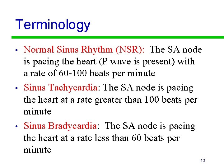 Terminology • • • Normal Sinus Rhythm (NSR): The SA node is pacing the