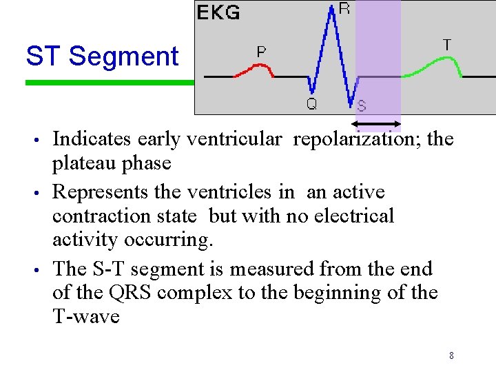 ST Segment • • • Indicates early ventricular repolarization; the plateau phase Represents the