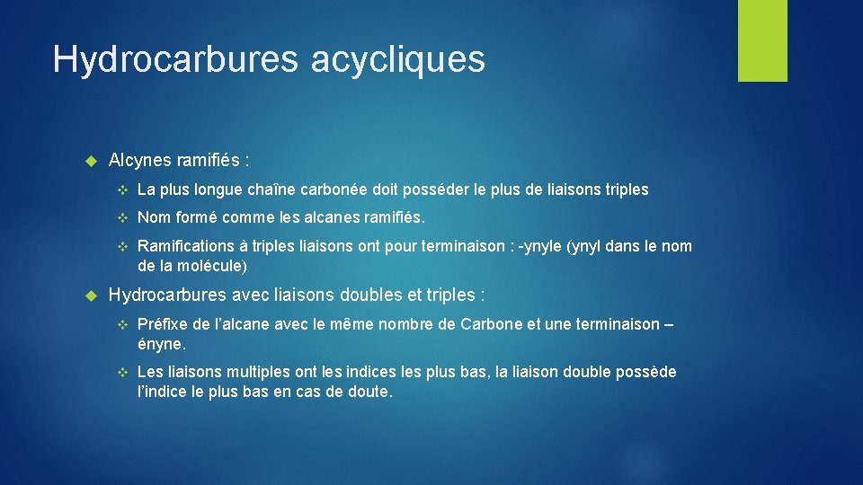 Hydrocarbures acycliques Alcynes ramifiés : v La plus longue chaîne carbonée doit posséder le