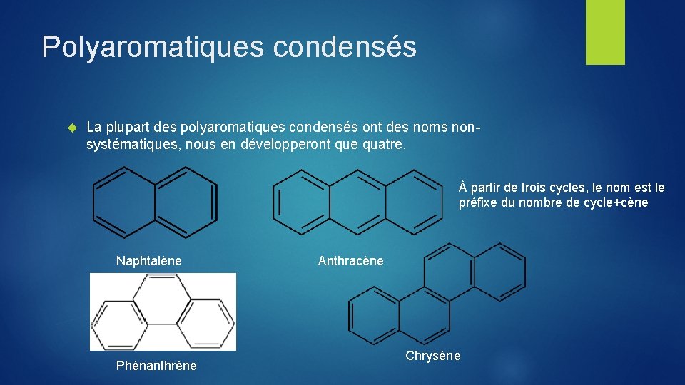 Polyaromatiques condensés La plupart des polyaromatiques condensés ont des noms nonsystématiques, nous en développeront