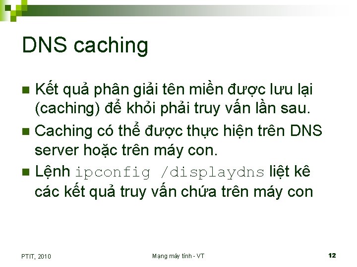 DNS caching Kết quả phân giải tên miền được lưu lại (caching) để khỏi