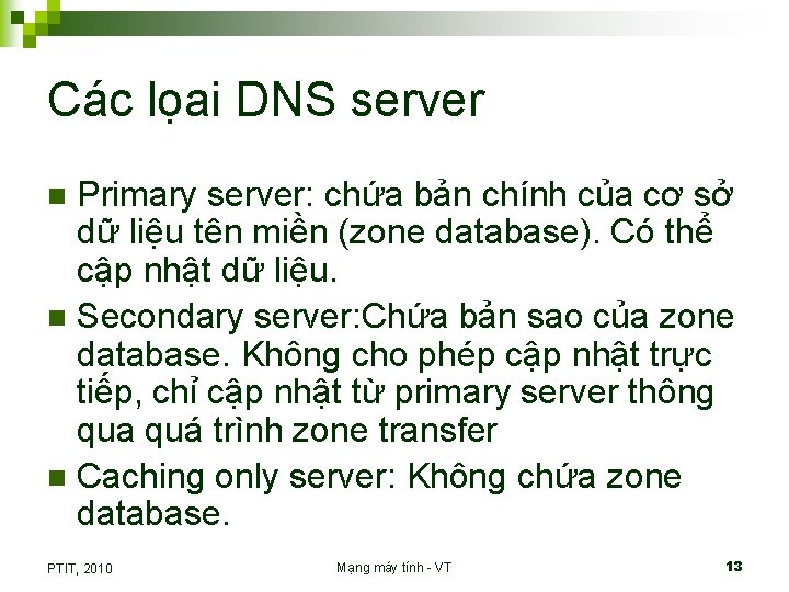 Các lọai DNS server Primary server: chứa bản chính của cơ sở dữ liệu