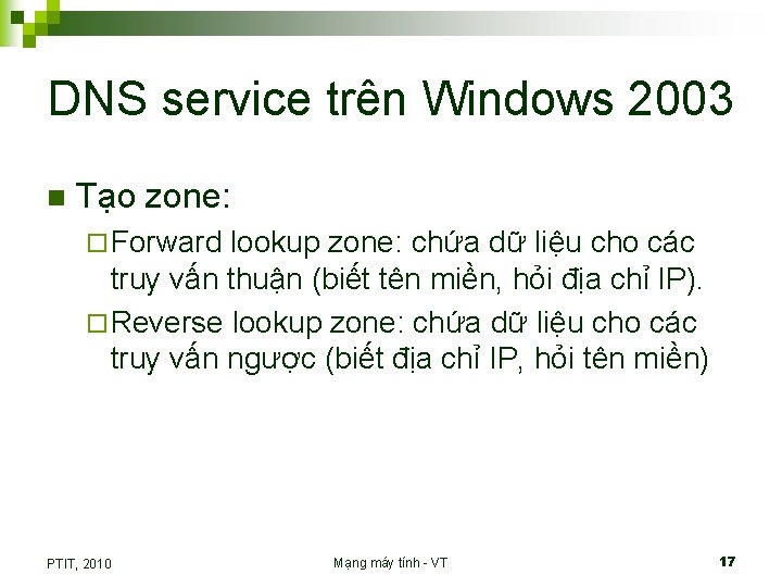 DNS service trên Windows 2003 n Tạo zone: ¨ Forward lookup zone: chứa dữ