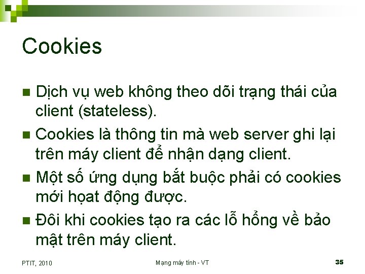 Cookies Dịch vụ web không theo dõi trạng thái của client (stateless). n Cookies