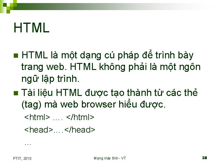 HTML là một dạng cú pháp để trình bày trang web. HTML không phải