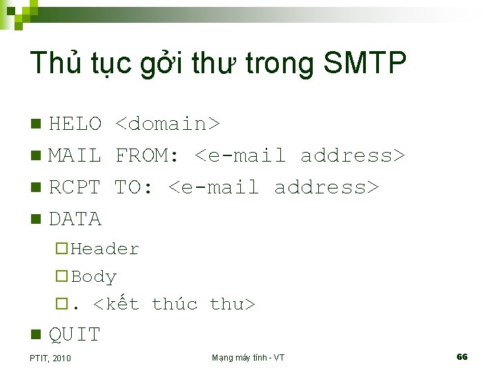 Thủ tục gởi thư trong SMTP HELO <domain> n MAIL FROM: <e-mail address> n