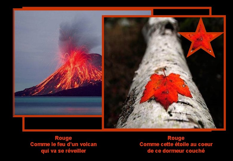 Rouge Comme le feu d’un volcan qui va se réveiller Rouge Comme cette étoile