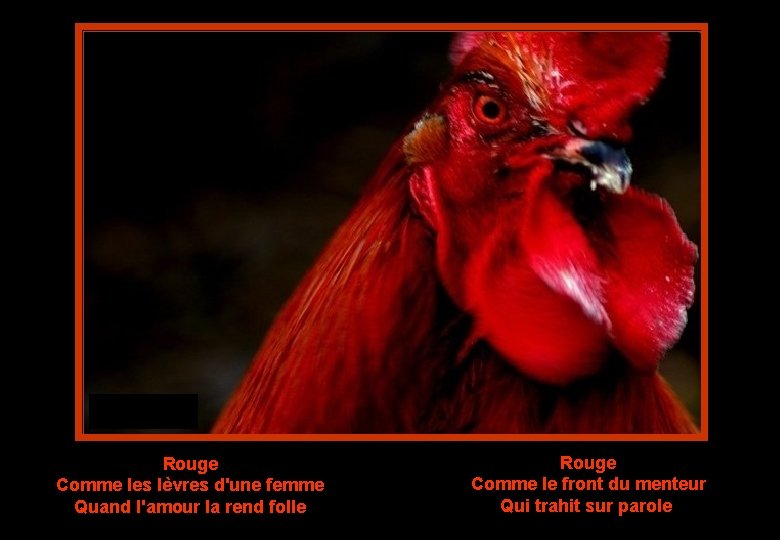 Rouge Comme les lèvres d'une femme Quand l'amour la rend folle Rouge Comme le