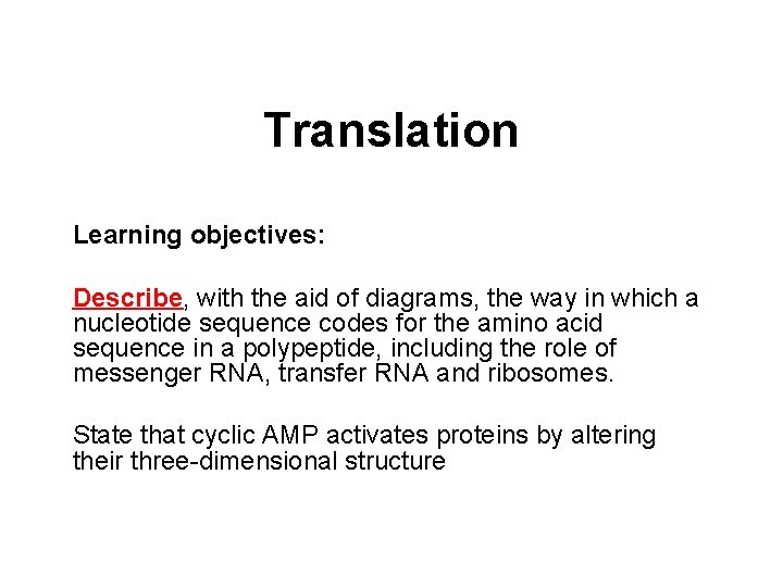 Translation Learning objectives: Describe, with the aid of diagrams, the way in which a