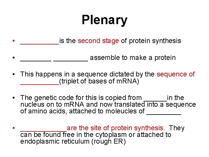 Plenary • _____is the second stage of protein synthesis • _________ assemble to make