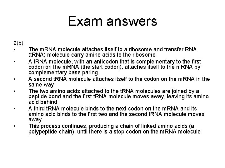 Exam answers 2(b) • The m. RNA molecule attaches itself to a ribosome and