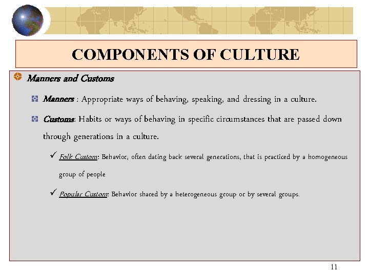 COMPONENTS OF CULTURE Manners and Customs Manners : Appropriate ways of behaving, speaking, and