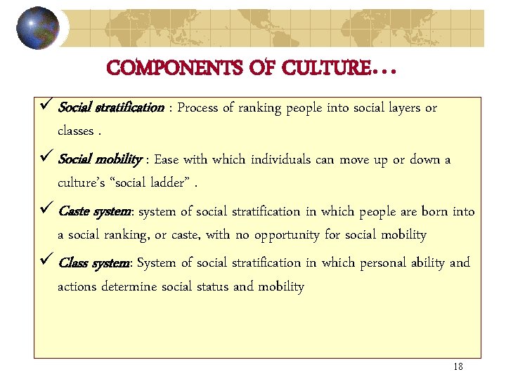 COMPONENTS OF CULTURE… ü Social stratification : Process of ranking people into social layers