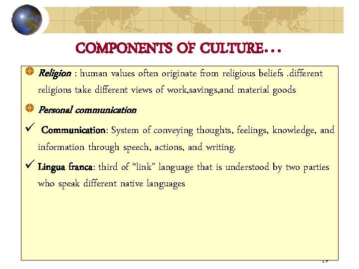 COMPONENTS OF CULTURE… Religion : human values often originate from religious beliefs. different religions