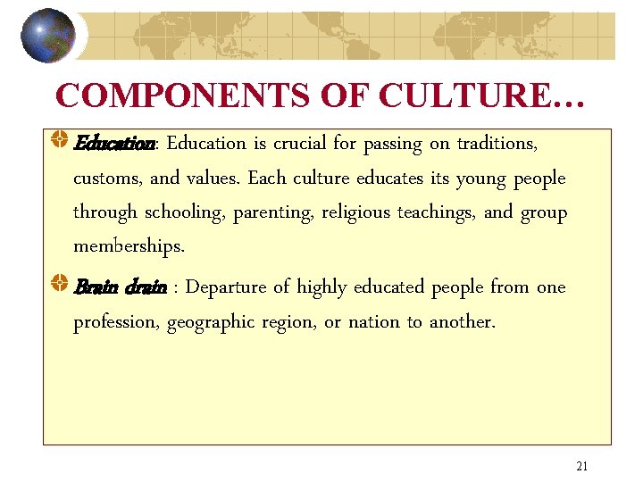 COMPONENTS OF CULTURE… Education: Education is crucial for passing on traditions, customs, and values.