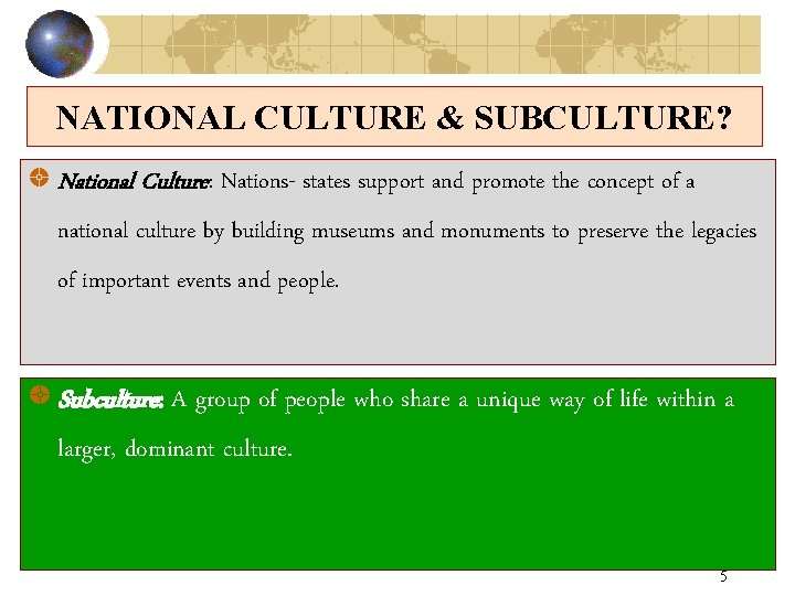 NATIONAL CULTURE & SUBCULTURE? National Culture: Nations- states support and promote the concept of