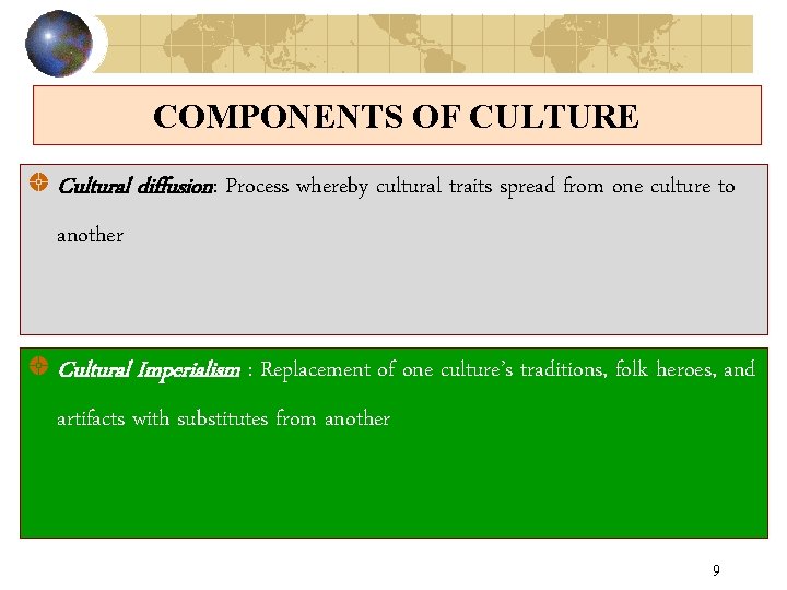 COMPONENTS OF CULTURE Cultural diffusion: Process whereby cultural traits spread from one culture to