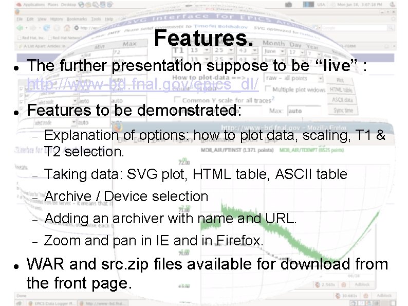 Features. The further presentation suppose to be “live” : http: //www-bd. fnal. gov/epics_dl/ Features