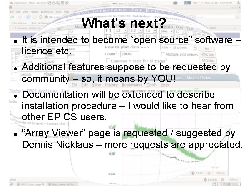 What's next? It is intended to become “open source” software – licence etc. Additional