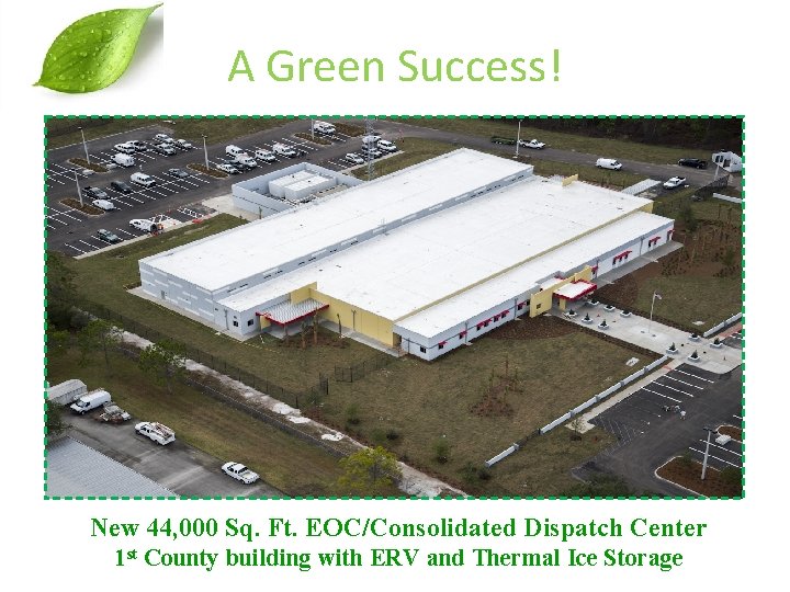 A Green Success! New 44, 000 Sq. Ft. EOC/Consolidated Dispatch Center 1 st County