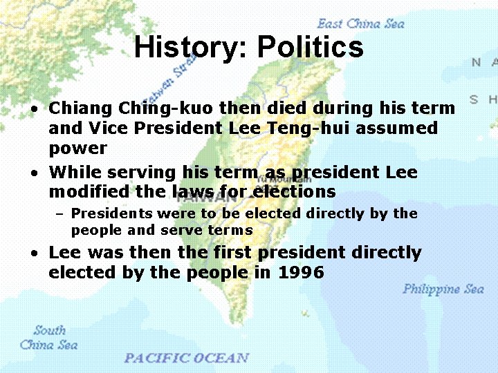 History: Politics • Chiang Ching-kuo then died during his term and Vice President Lee
