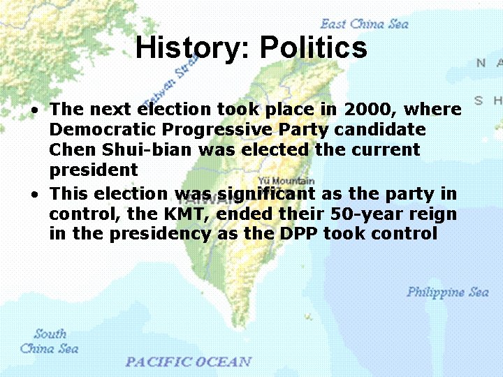History: Politics • The next election took place in 2000, where Democratic Progressive Party
