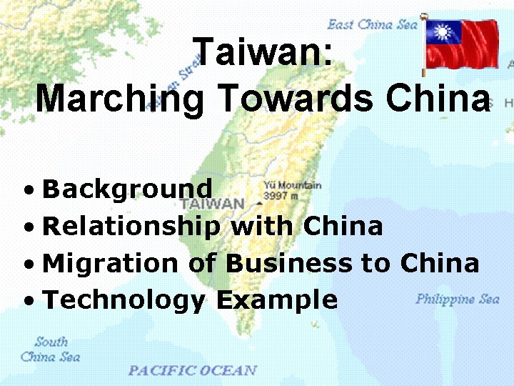 Taiwan: Marching Towards China • Background • Relationship with China • Migration of Business