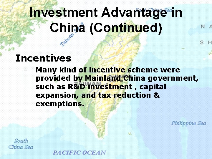 Investment Advantage in China (Continued) Incentives – Many kind of incentive scheme were provided