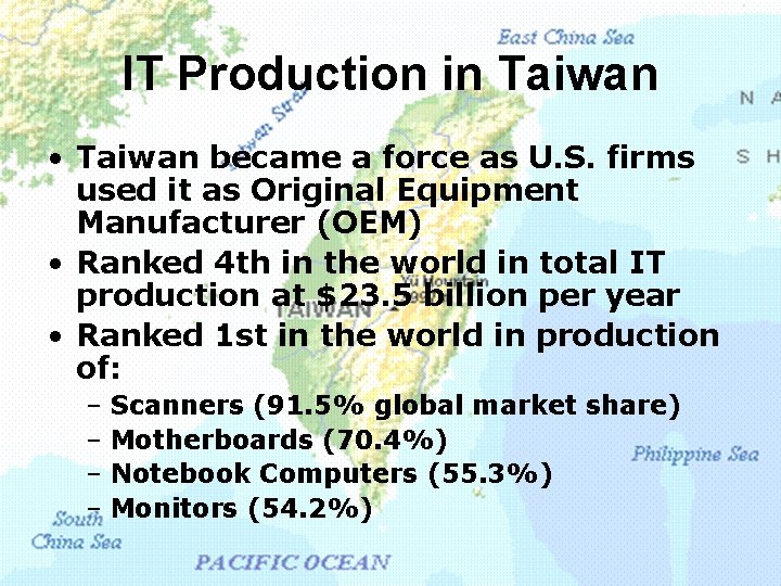 IT Production in Taiwan • Taiwan became a force as U. S. firms used